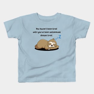 You haven’t been tired until you’ve been autoimmune disease tired (Sloth) Kids T-Shirt